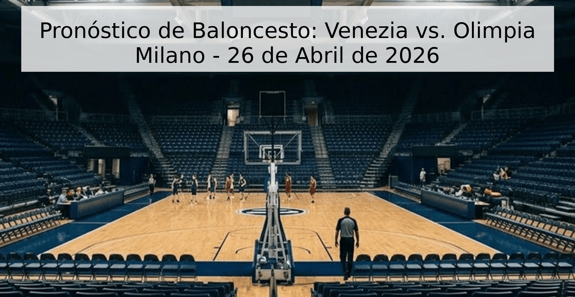 Pronóstico de Baloncesto: Venezia vs. Olimpia Milano - 26 de Abril de 2026