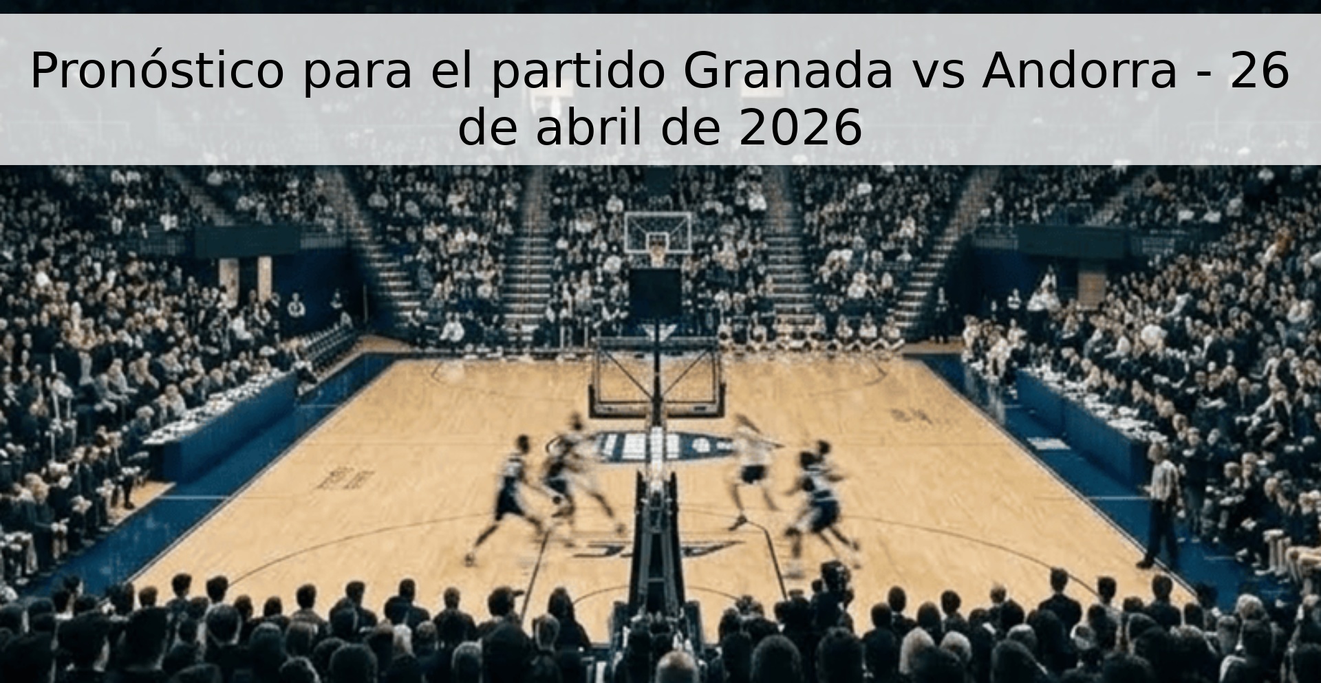 Pronóstico para el partido Granada vs Andorra - 26 de abril de 2026