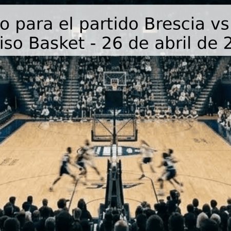Pronóstico para el partido Brescia vs Universo Treviso Basket – 26 de abril de 2026