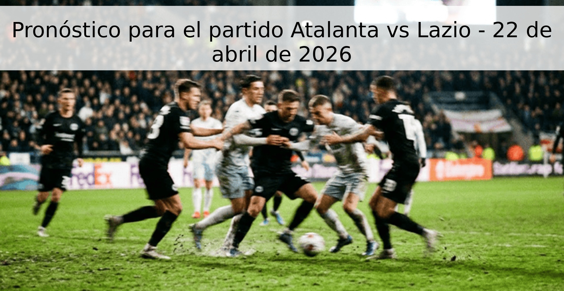 Pronóstico para el partido Atalanta vs Lazio - 22 de abril de 2026