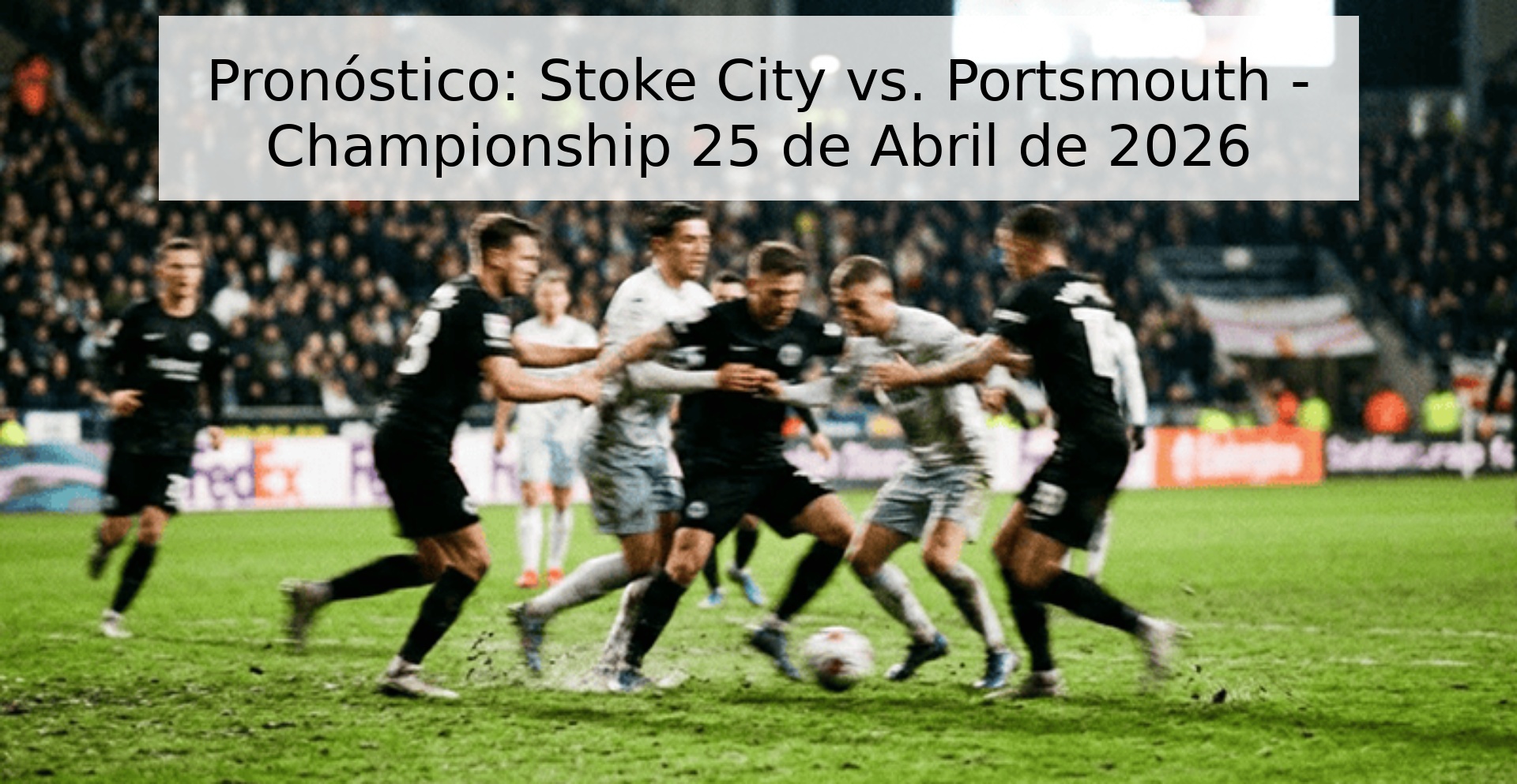 Pronóstico: Stoke City vs. Portsmouth - Championship 25 de Abril de 2026