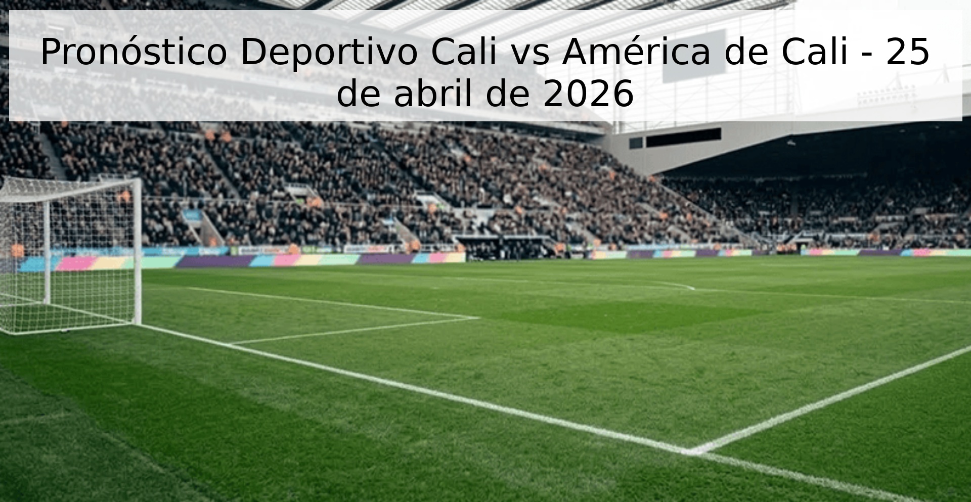 Pronóstico Deportivo Cali vs América de Cali - 25 de abril de 2026 Pronóstico Deportivo Cali vs América de Cali - 25 de abril de 2026