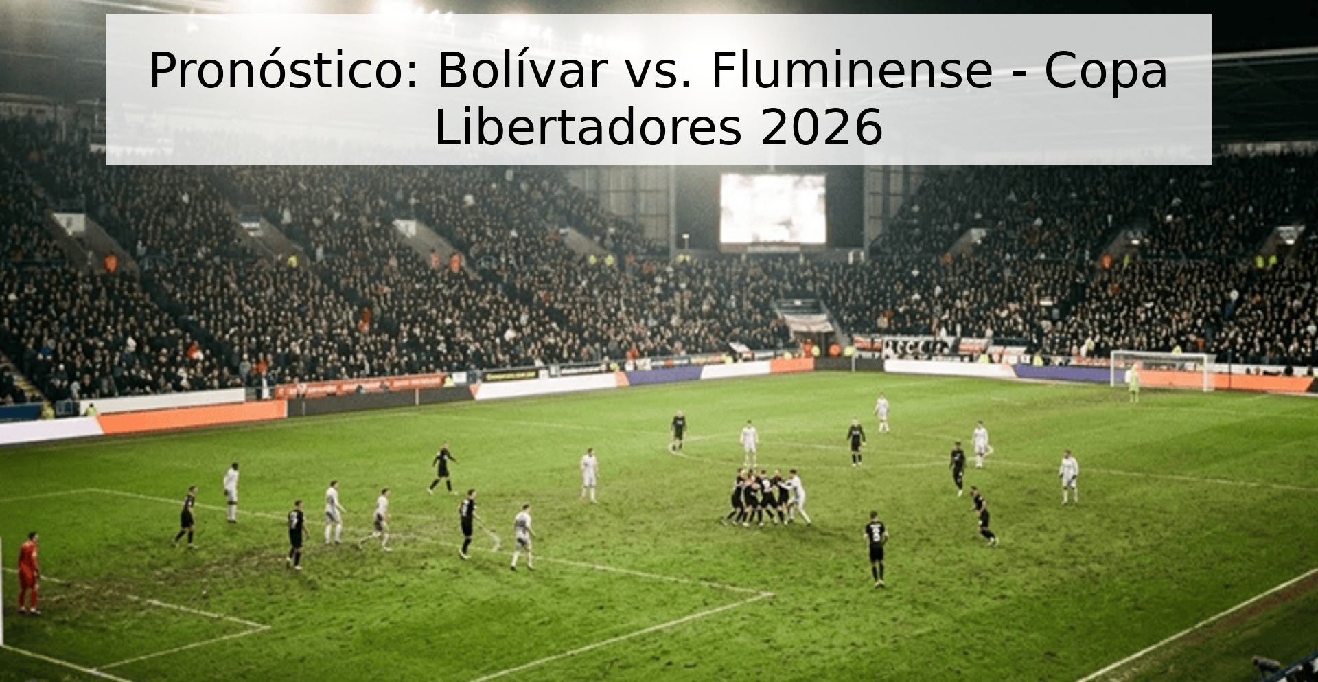 Pronóstico: Bolívar vs. Fluminense - Copa Libertadores 2026
