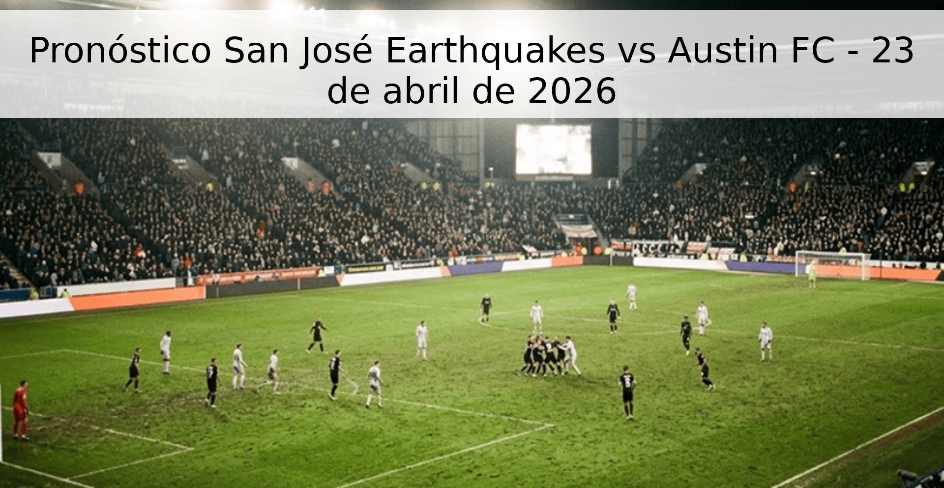Pronóstico San José Earthquakes vs Austin FC - 23 de abril de 2026