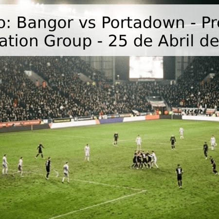 Pronóstico: Bangor vs Portadown – Premiership Relegation Group – 25 de Abril de 2026