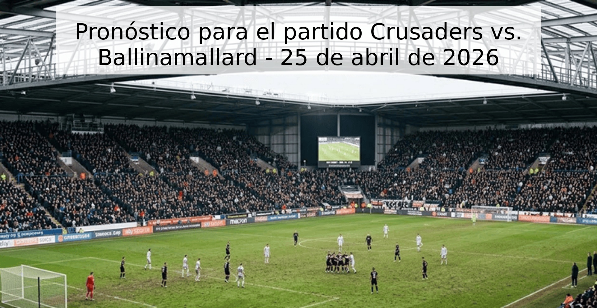 Pronóstico para el partido Crusaders vs. Ballinamallard - 25 de abril de 2026