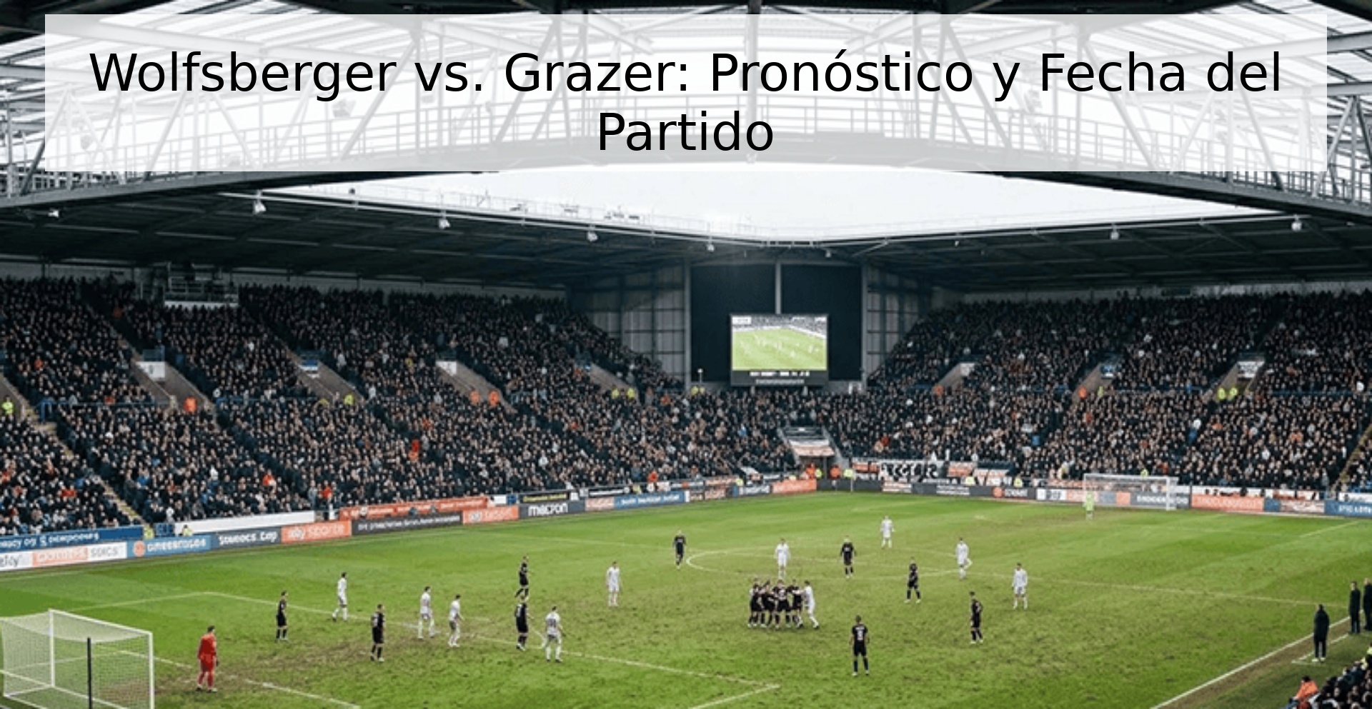 Wolfsberger vs. Grazer: Pronóstico y Fecha del Partido