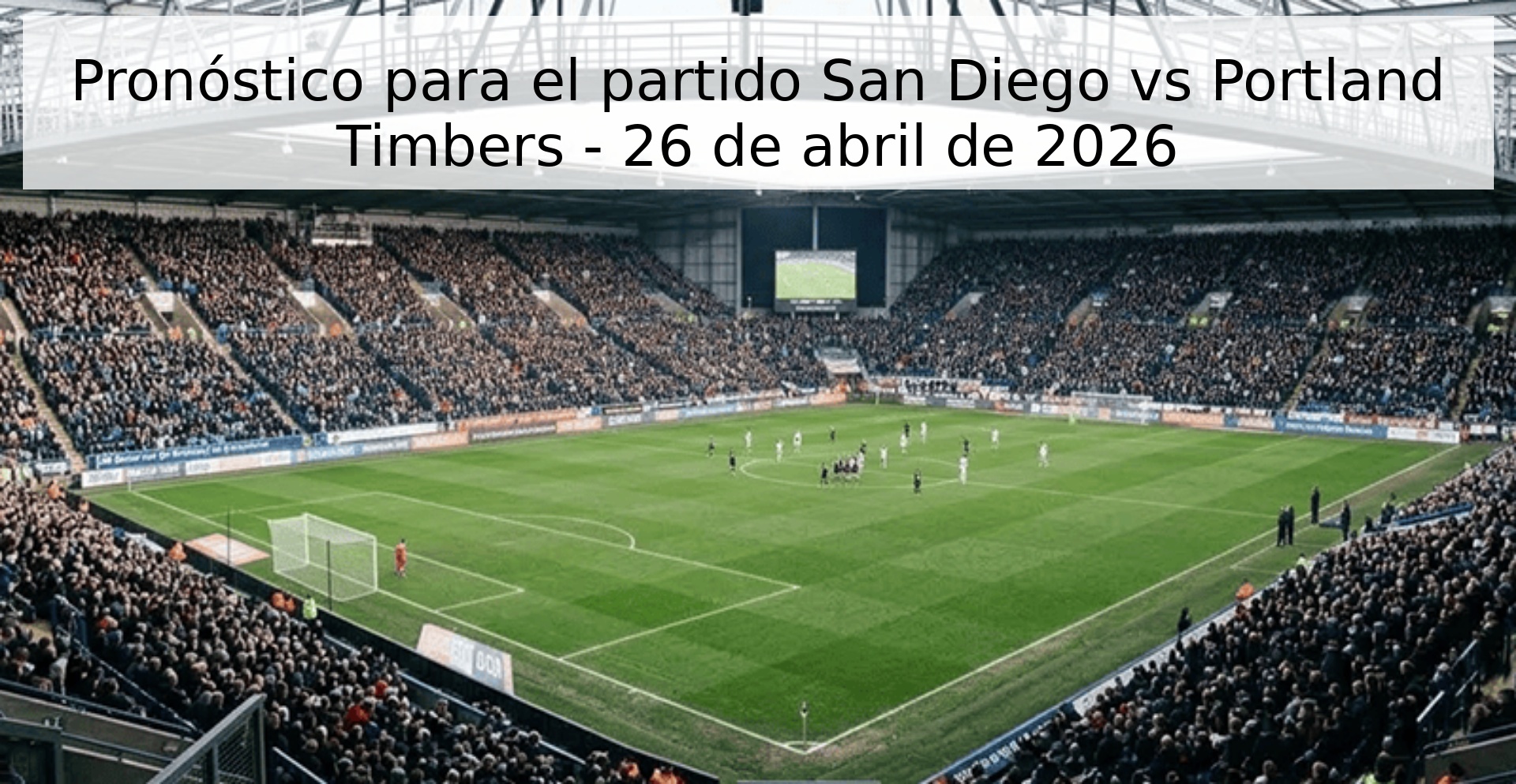 Pronóstico para el partido San Diego vs Portland Timbers - 26 de abril de 2026 Pronóstico para el partido San Diego vs Portland Timbers - 26 de abril de 2026