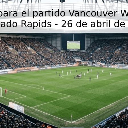 Pronóstico para el partido Vancouver Whitecaps vs Colorado Rapids – 26 de abril de 2026