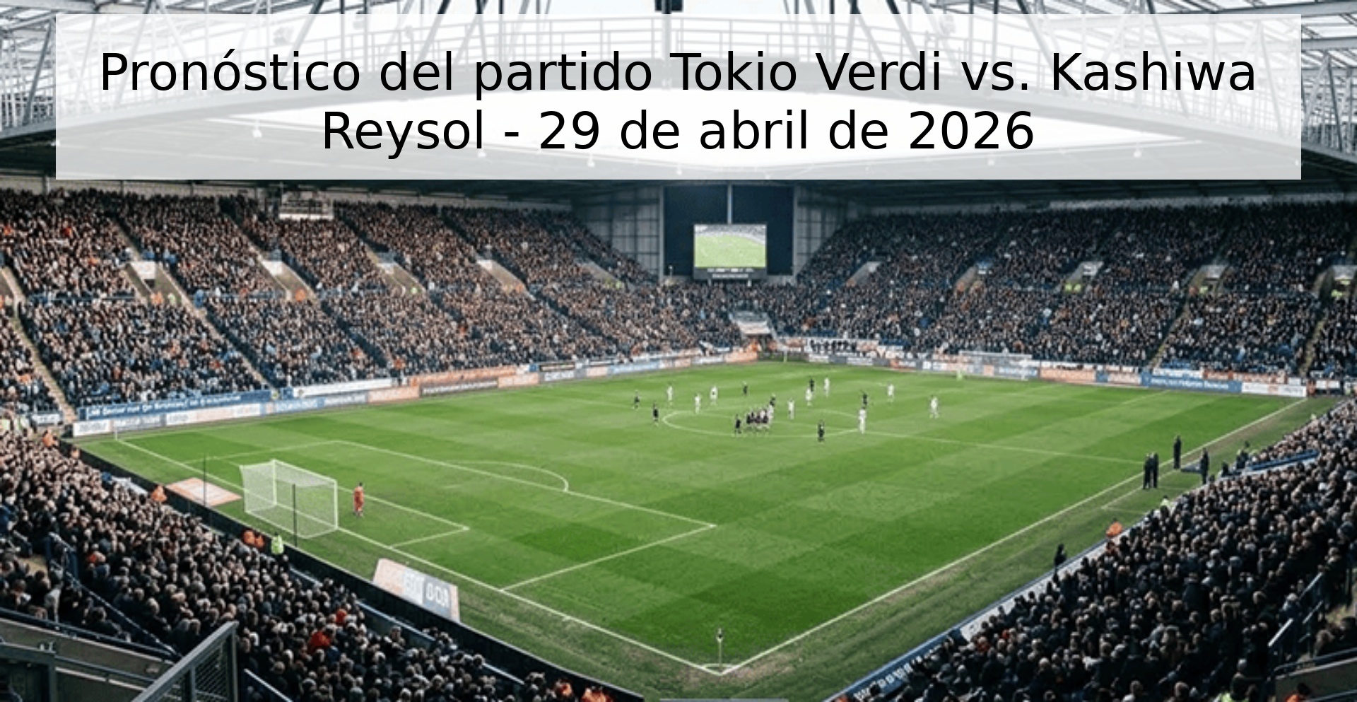 Pronóstico del partido Tokio Verdi vs. Kashiwa Reysol - 29 de abril de 2026 Pronóstico del partido Tokio Verdi vs. Kashiwa Reysol - 29 de abril de 2026