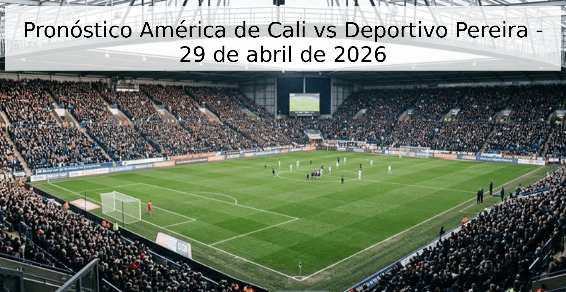 Pronóstico América de Cali vs Deportivo Pereira - 29 de abril de 2026 Pronóstico América de Cali vs Deportivo Pereira - 29 de abril de 2026