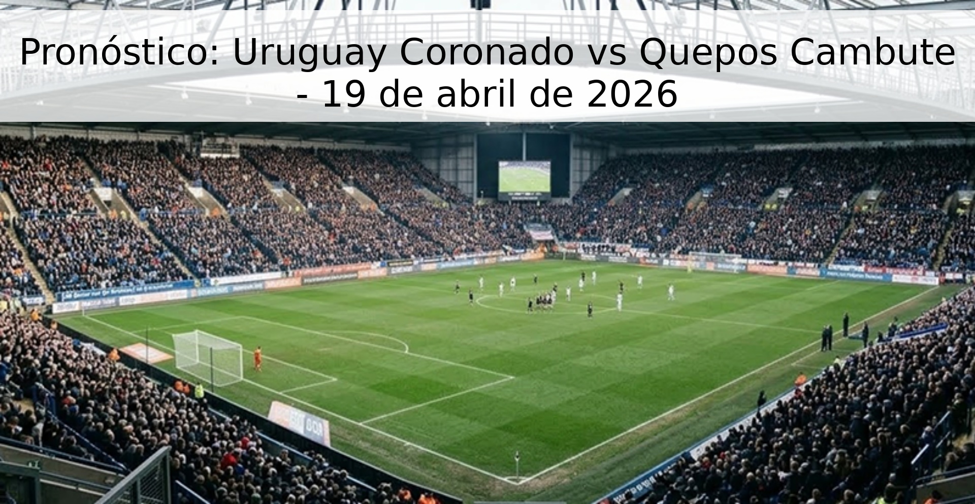 Pronóstico: Uruguay Coronado vs Quepos Cambute - 19 de abril de 2026
