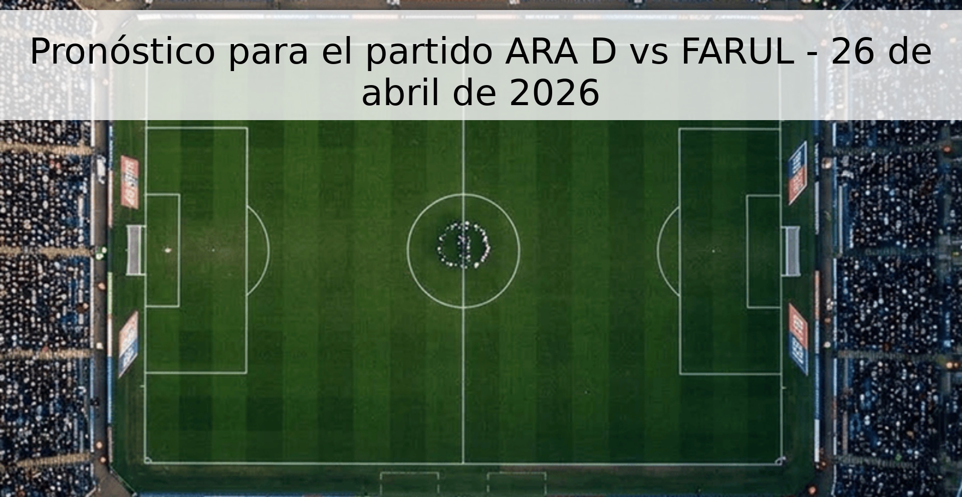 Pronóstico para el partido ARA D vs FARUL - 26 de abril de 2026 Pronóstico para el partido ARA D vs FARUL - 26 de abril de 2026