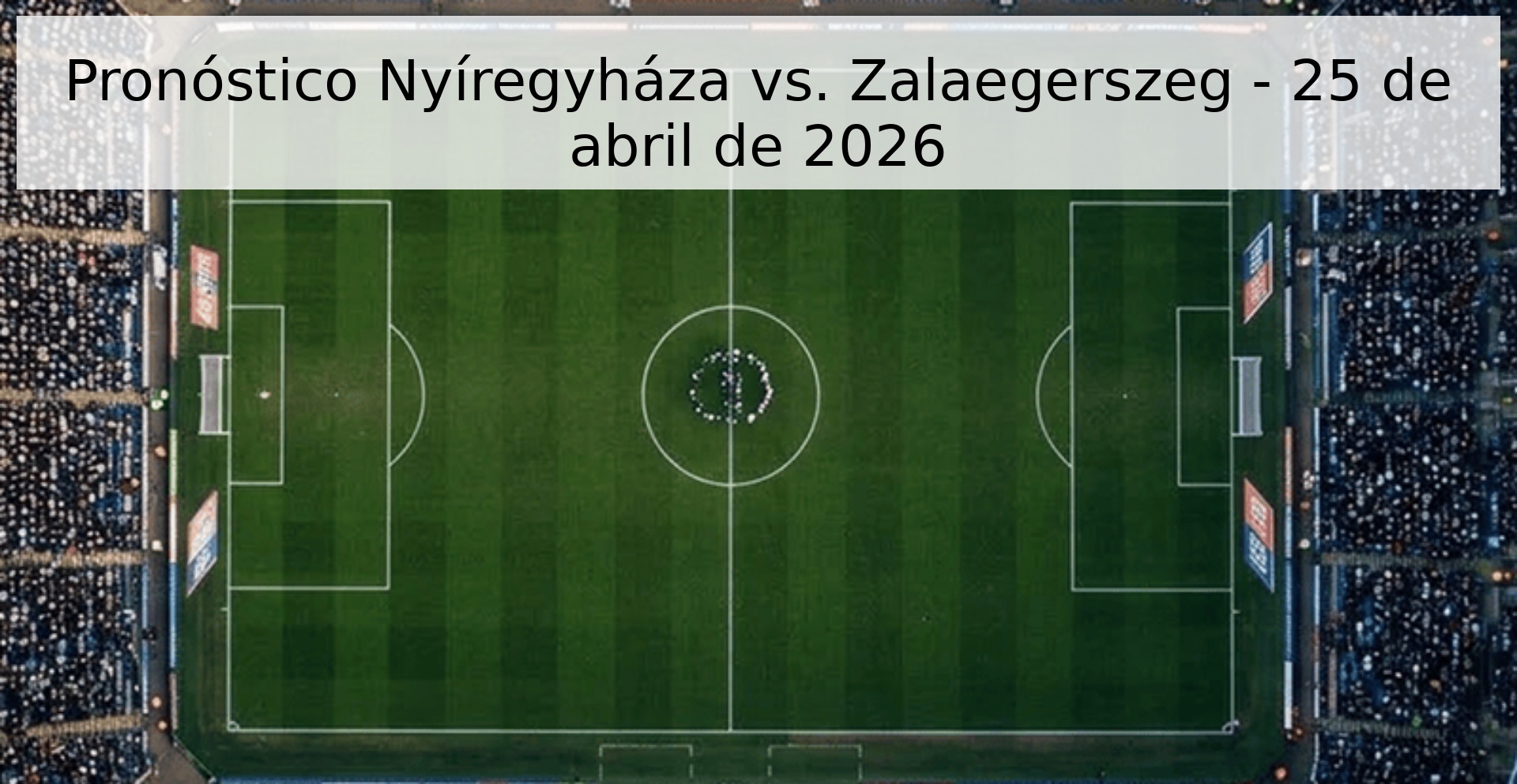 Pronóstico Nyíregyháza vs. Zalaegerszeg - 25 de abril de 2026 Pronóstico Nyíregyháza vs. Zalaegerszeg - 25 de abril de 2026