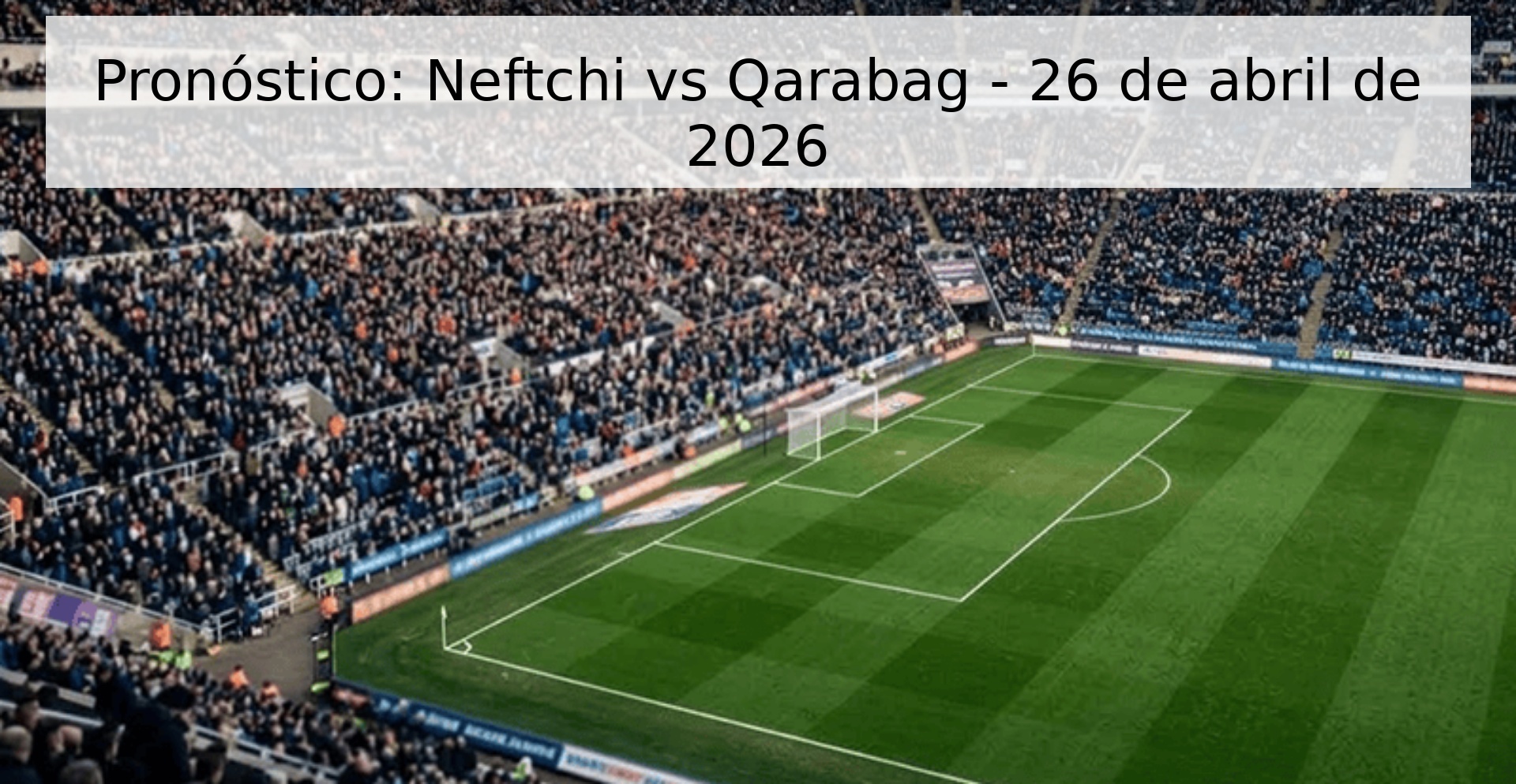 Pronóstico: Neftchi vs Qarabag - 26 de abril de 2026 Pronóstico: Neftchi vs Qarabag - 26 de abril de 2026