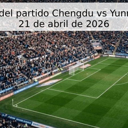 Pronóstico del partido Chengdu vs Yunnan Yukun – 21 de abril de 2026