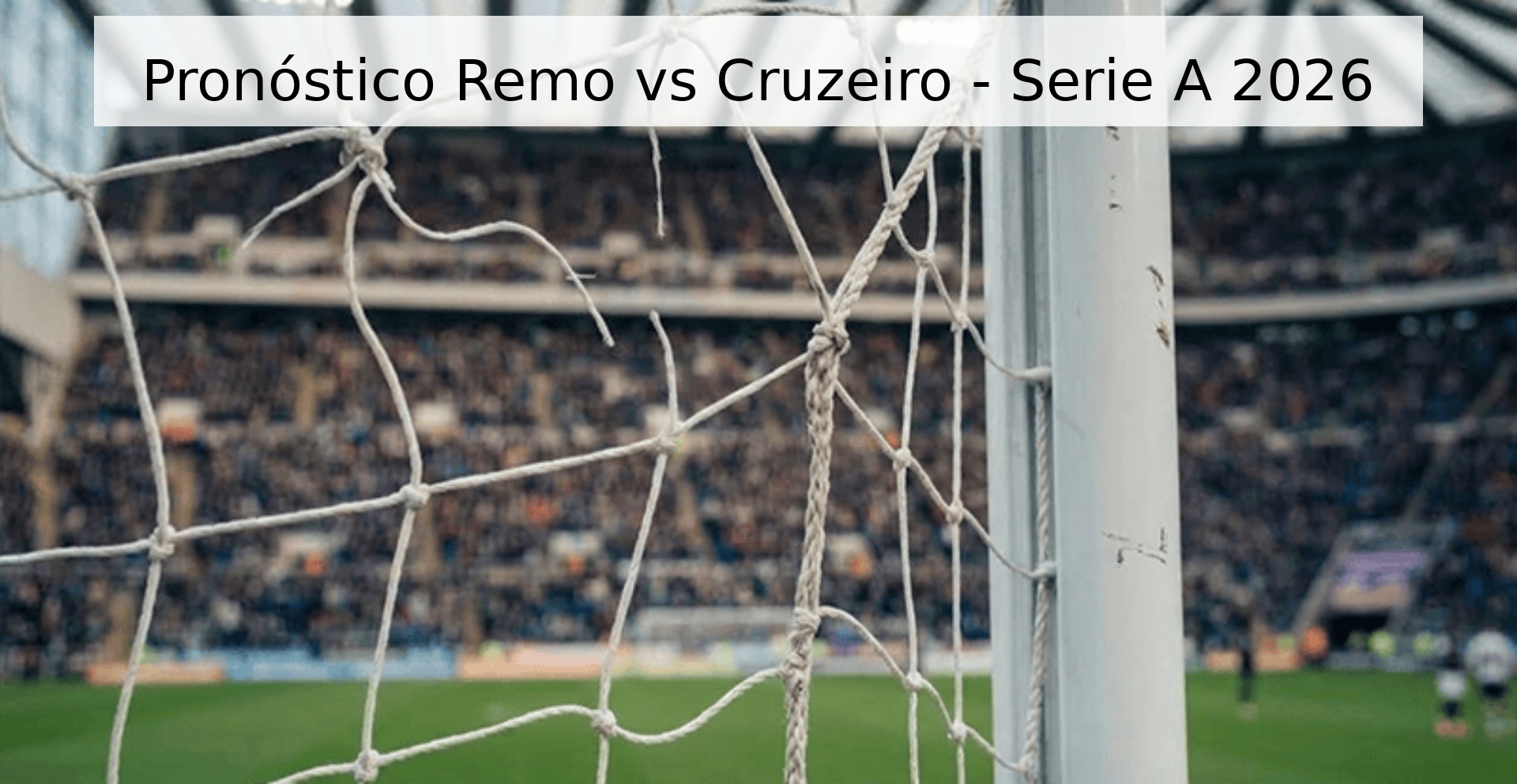 Pronóstico Remo vs Cruzeiro - Serie A 2026 Pronóstico Remo vs Cruzeiro - Serie A 2026