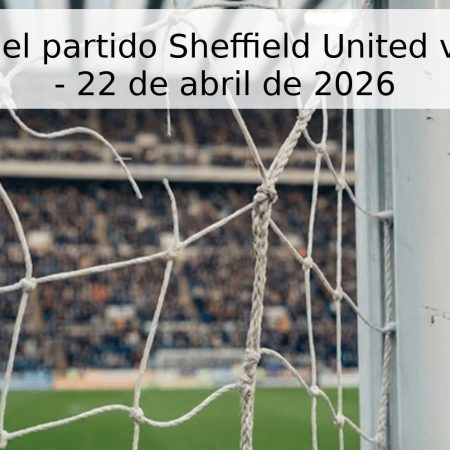 Pronóstico del partido Sheffield United vs Blackburn – 22 de abril de 2026