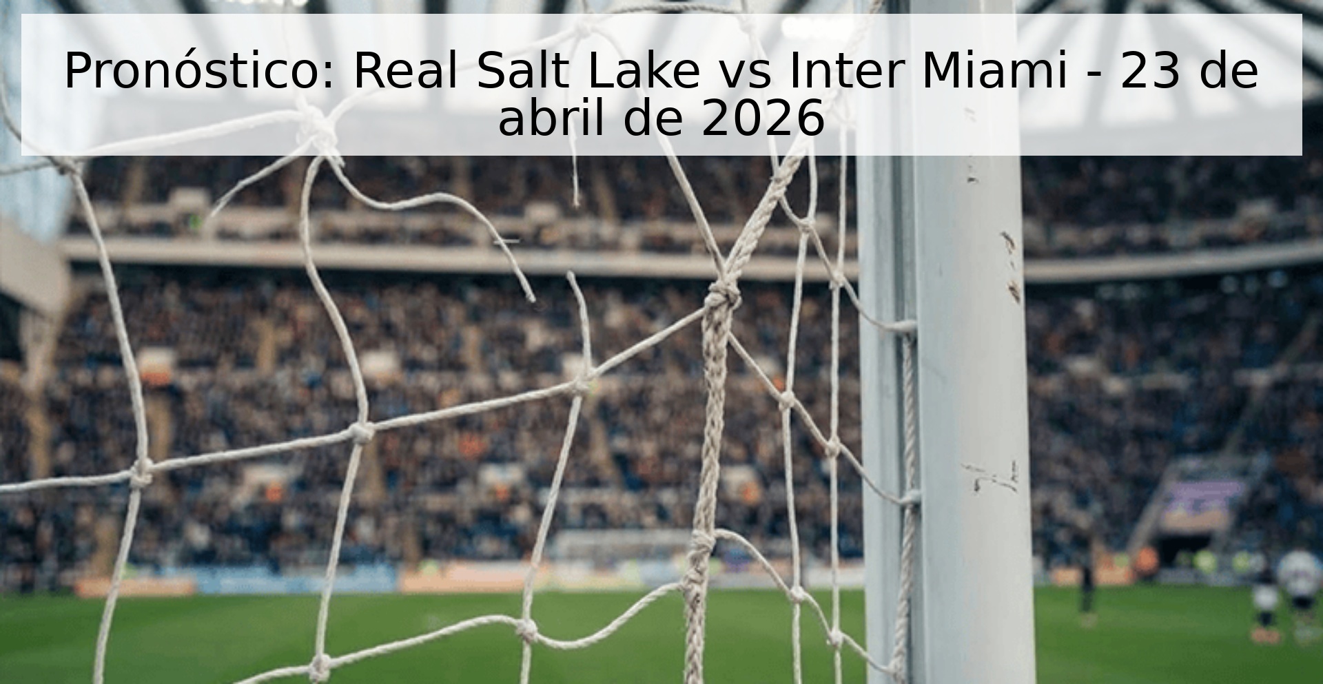Pronóstico: Real Salt Lake vs Inter Miami - 23 de abril de 2026