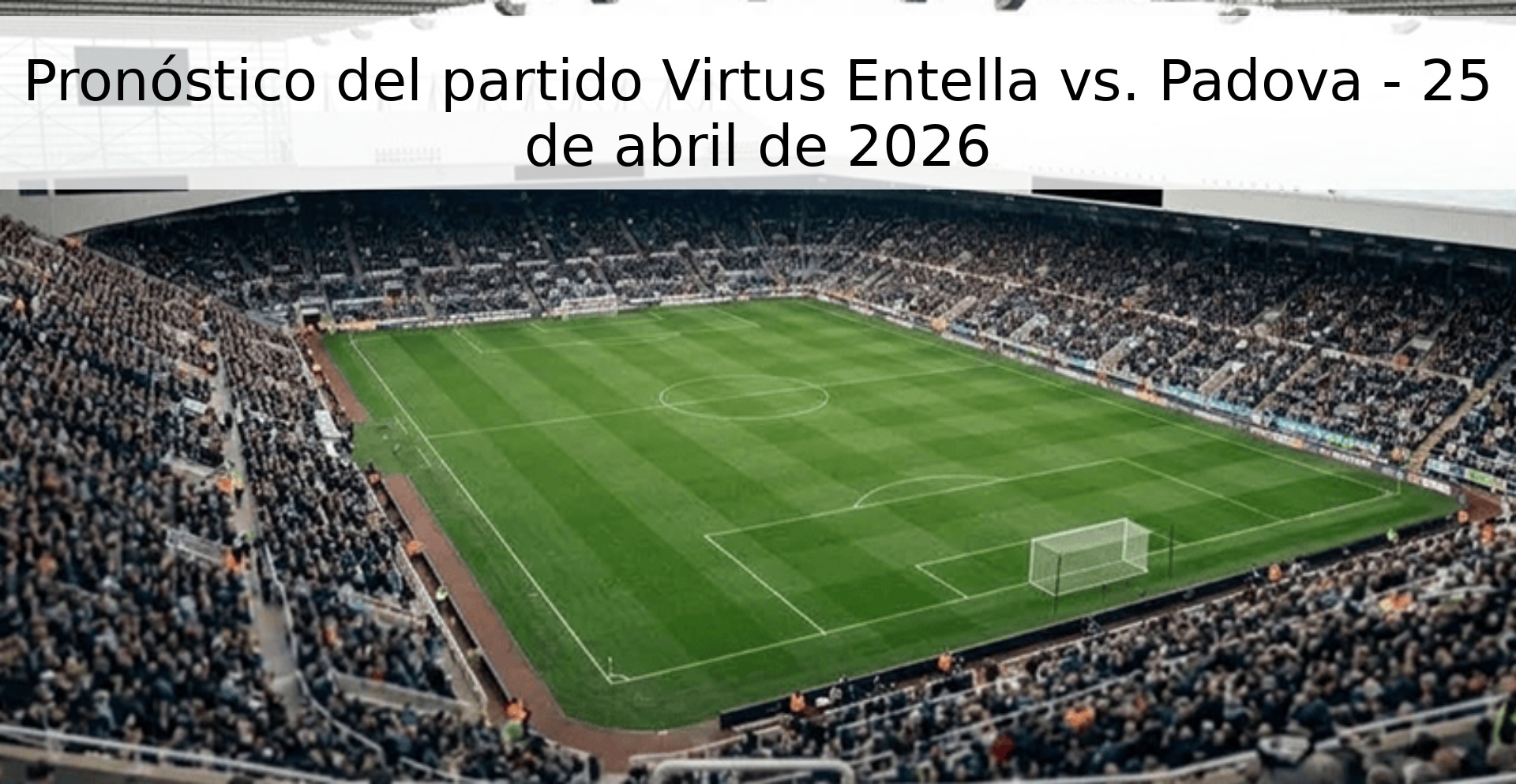 Pronóstico del partido Virtus Entella vs. Padova - 25 de abril de 2026