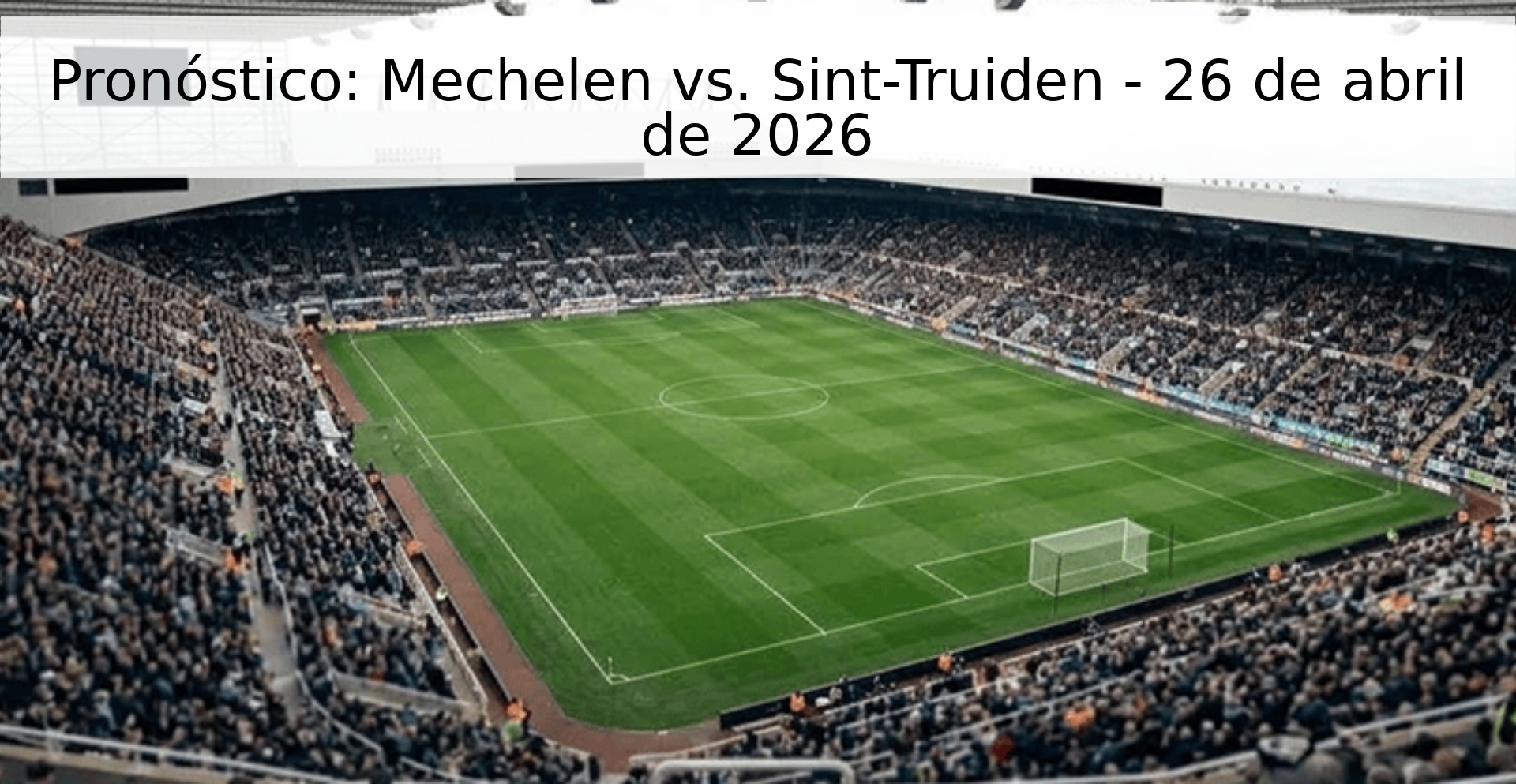 Pronóstico: Mechelen vs. Sint-Truiden - 26 de abril de 2026