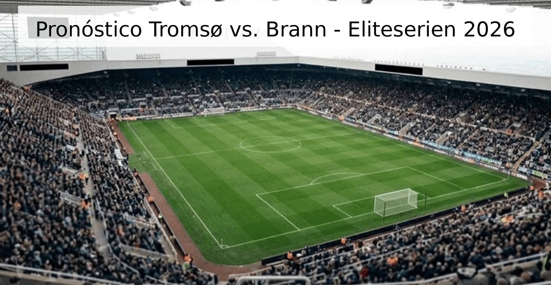 Pronóstico Tromsø vs. Brann - Eliteserien 2026