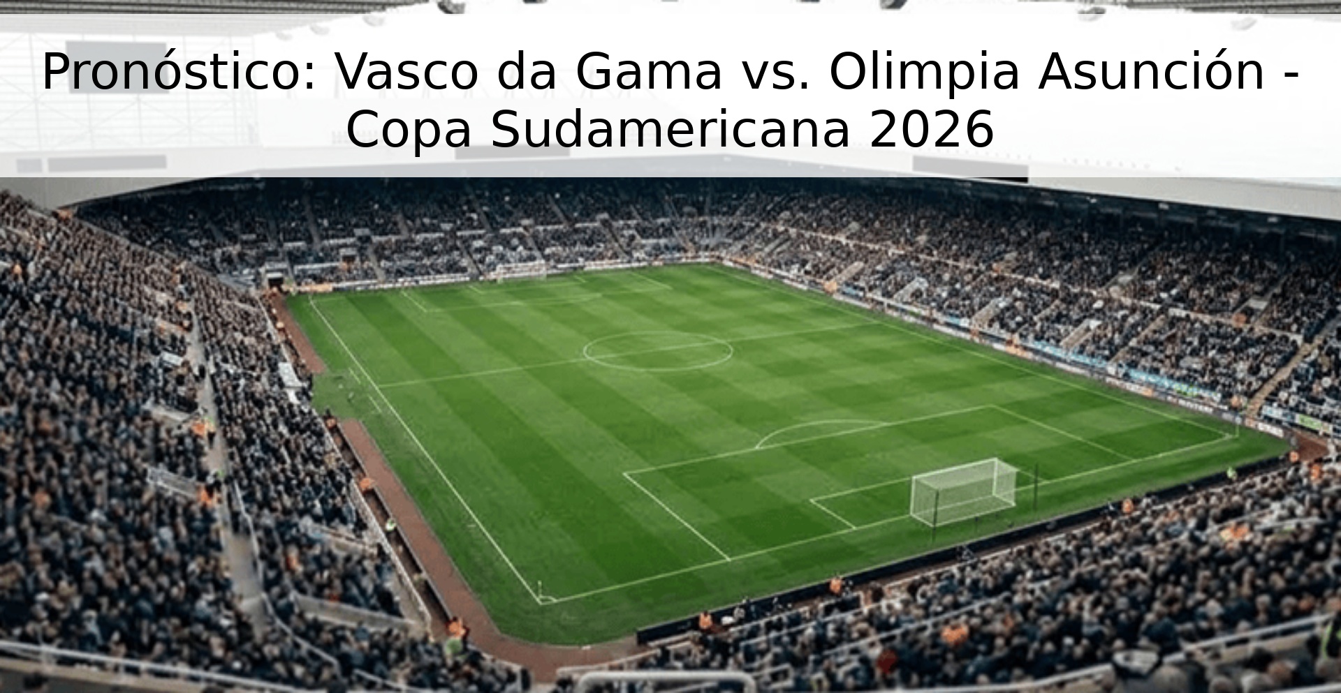 Pronóstico: Vasco da Gama vs. Olimpia Asunción - Copa Sudamericana 2026 Pronóstico: Vasco da Gama vs. Olimpia Asunción - Copa Sudamericana 2026
