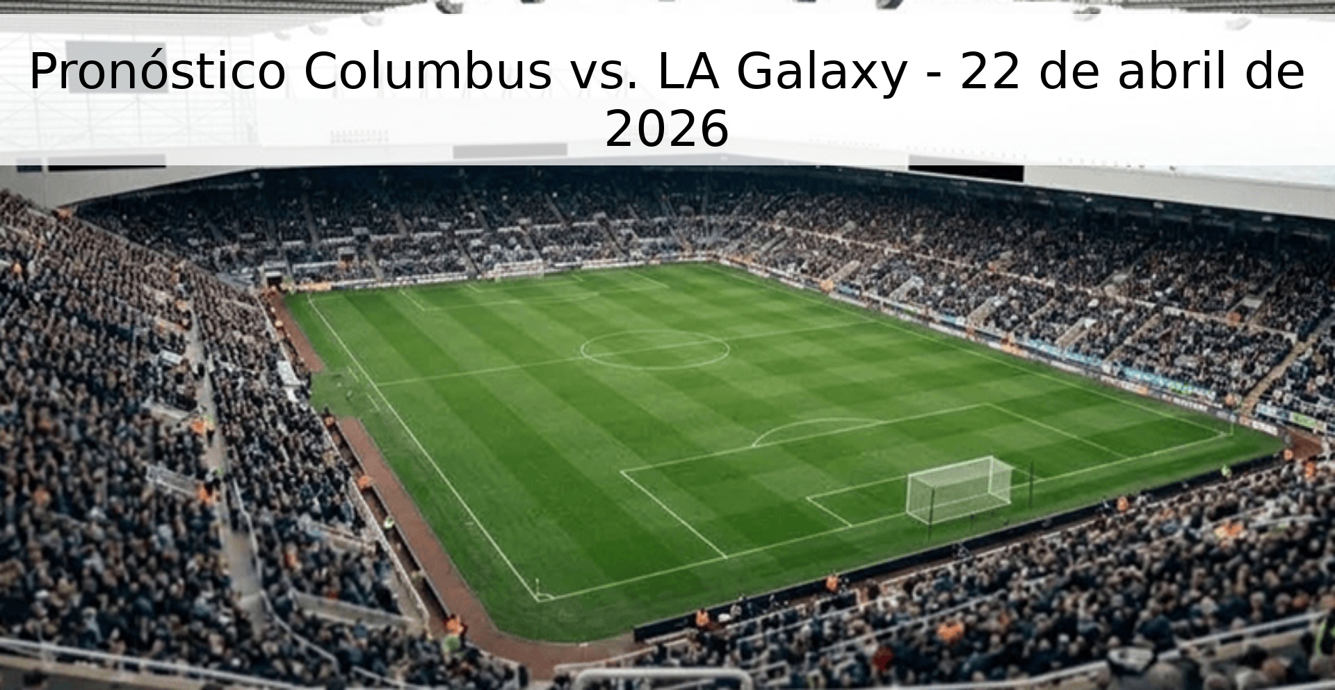 Pronóstico Columbus vs. LA Galaxy - 22 de abril de 2026