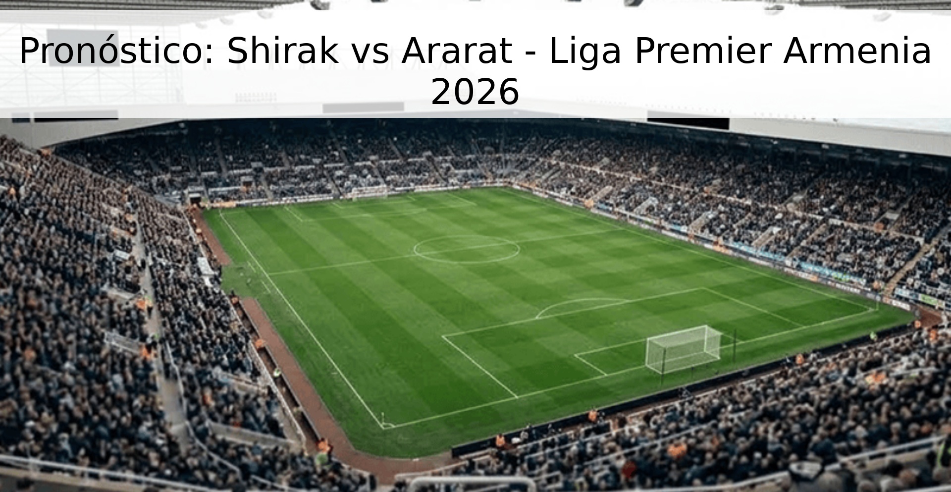 Pronóstico: Shirak vs Ararat - Liga Premier Armenia 2026