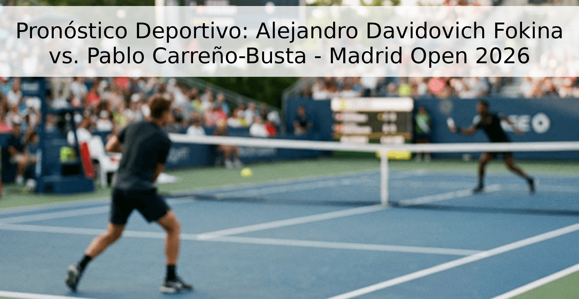 Pronóstico Deportivo: Alejandro Davidovich Fokina vs. Pablo Carreño-Busta - Madrid Open 2026
