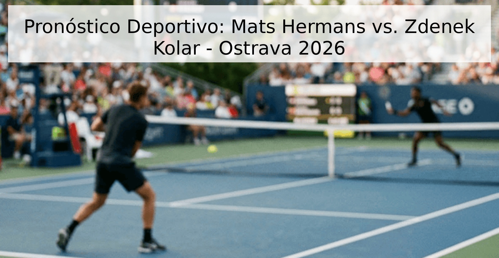 Pronóstico Deportivo: Mats Hermans vs. Zdenek Kolar - Ostrava 2026 Pronóstico Deportivo: Mats Hermans vs. Zdenek Kolar - Ostrava 2026