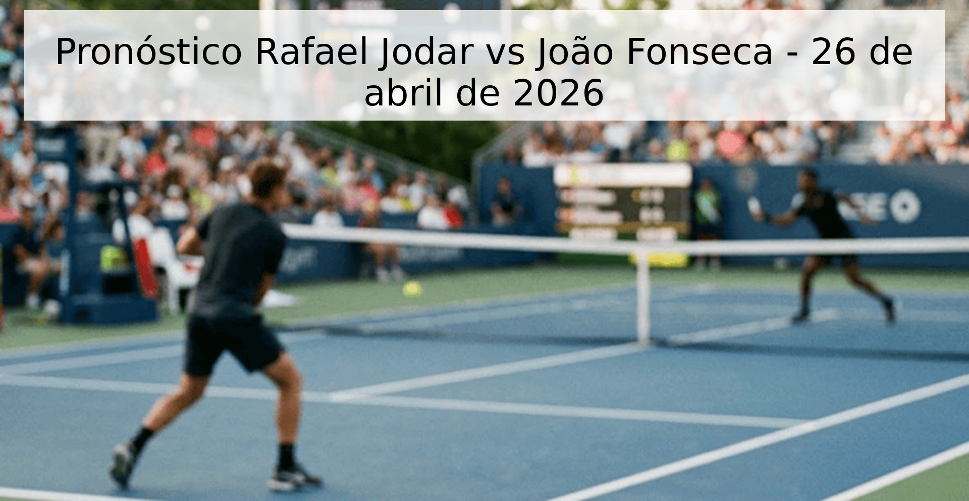 Pronóstico Rafael Jodar vs João Fonseca - 26 de abril de 2026
