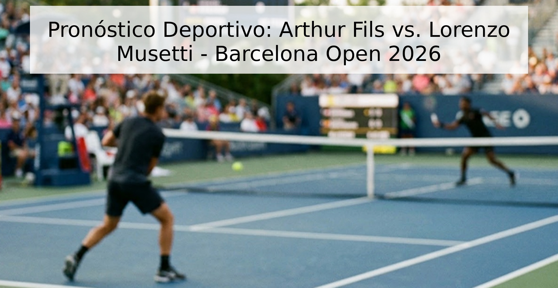 Pronóstico Deportivo: Arthur Fils vs. Lorenzo Musetti - Barcelona Open 2026 Pronóstico Deportivo: Arthur Fils vs. Lorenzo Musetti - Barcelona Open 2026