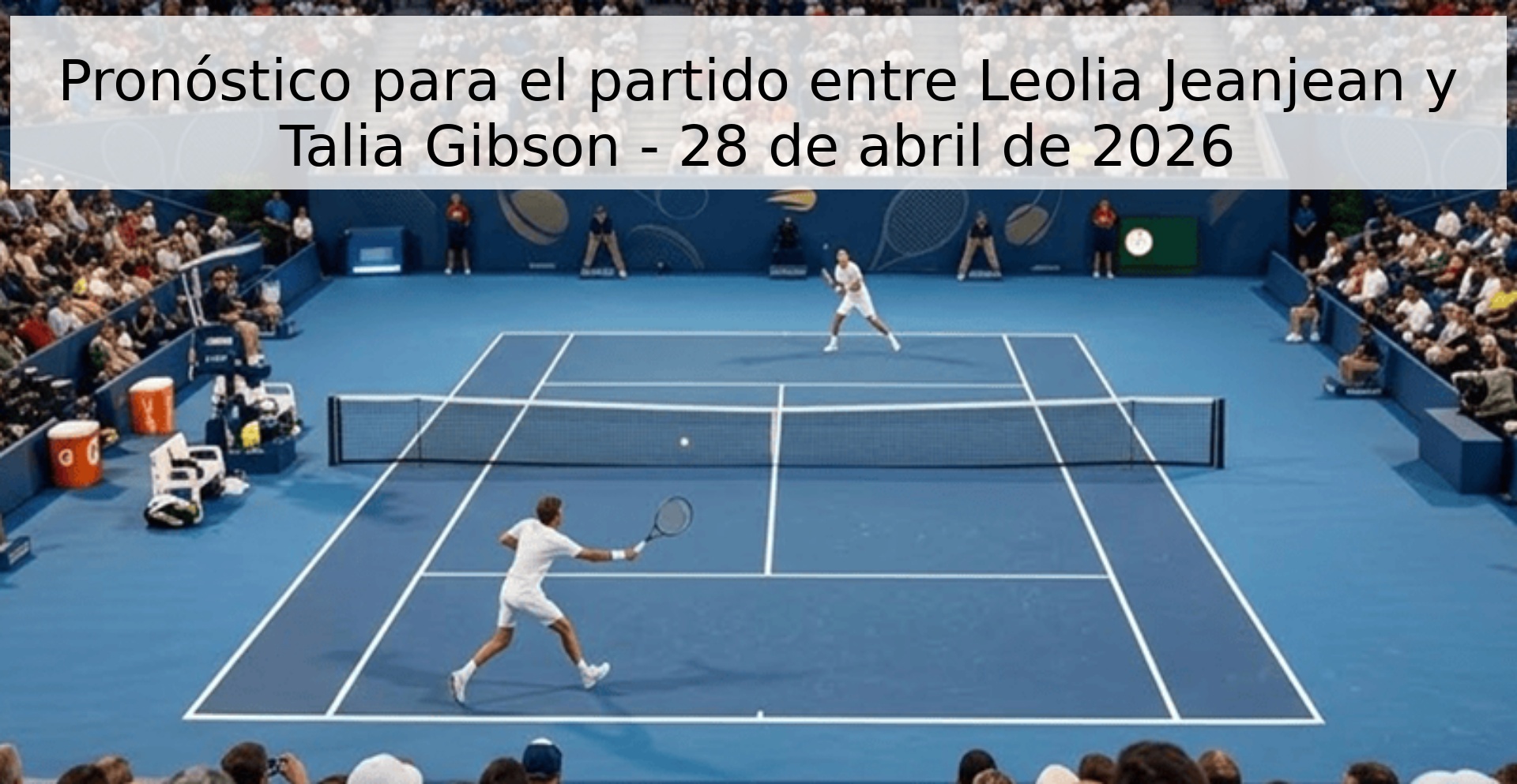 Pronóstico para el partido entre Leolia Jeanjean y Talia Gibson - 28 de abril de 2026