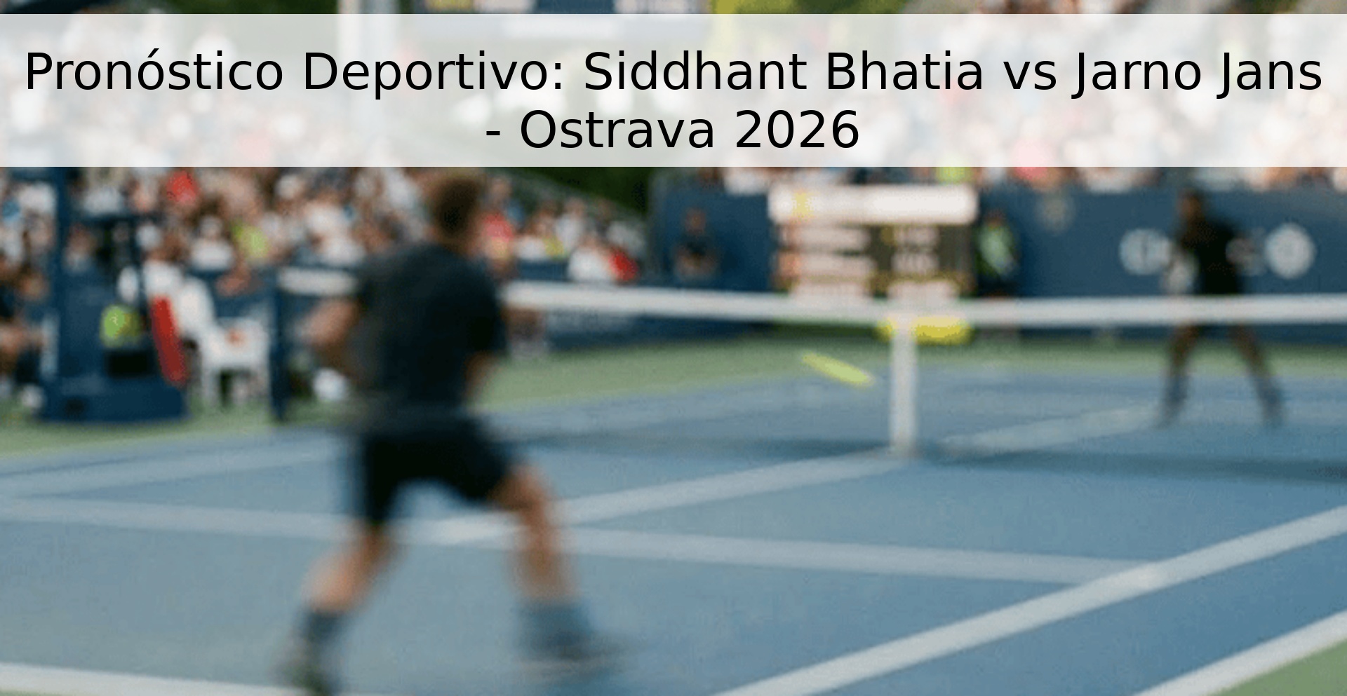 Pronóstico Deportivo: Siddhant Bhatia vs Jarno Jans - Ostrava 2026 Pronóstico Deportivo: Siddhant Bhatia vs Jarno Jans - Ostrava 2026