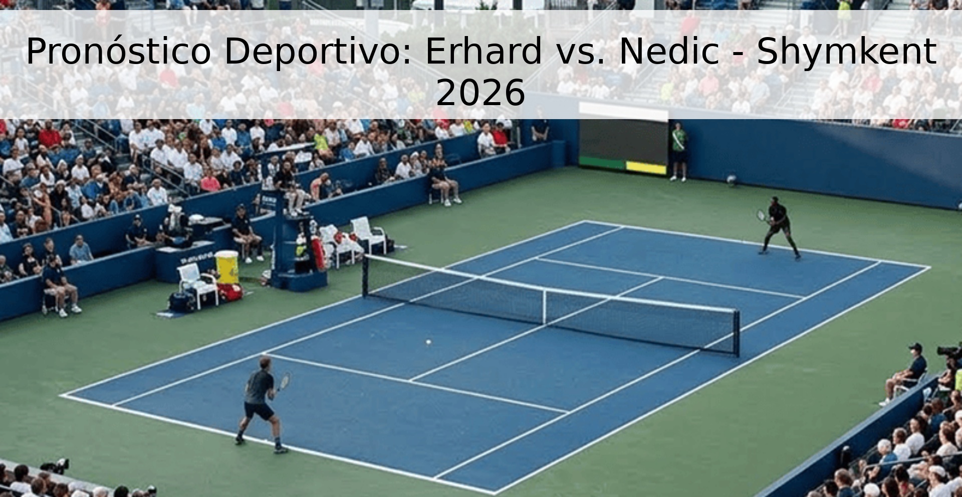 Pronóstico Deportivo: Erhard vs. Nedic - Shymkent 2026