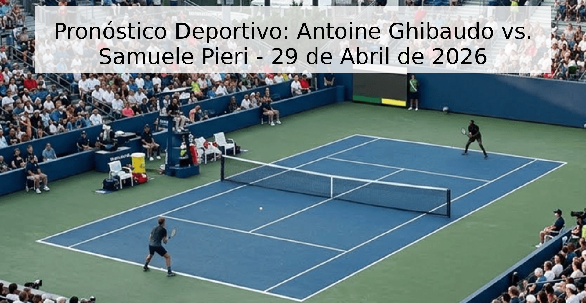 Pronóstico Deportivo: Antoine Ghibaudo vs. Samuele Pieri - 29 de Abril de 2026