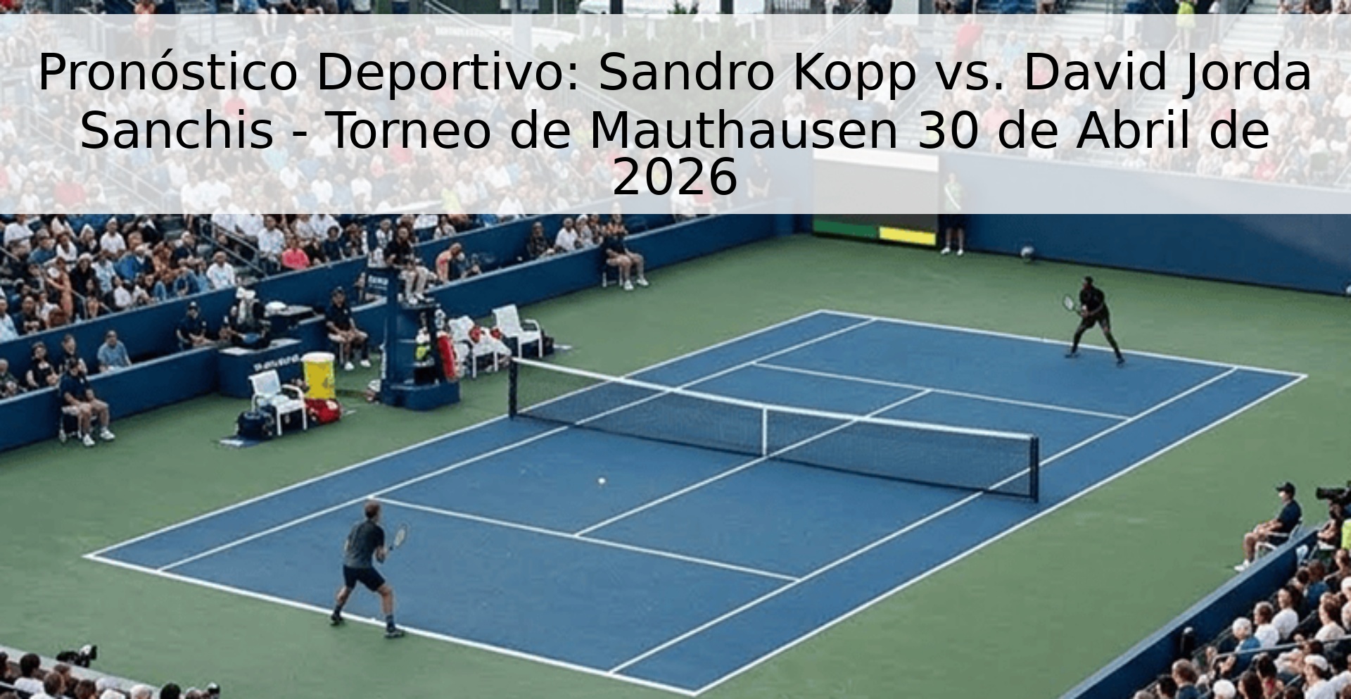 Pronóstico Deportivo: Sandro Kopp vs. David Jorda Sanchis - Torneo de Mauthausen 30 de Abril de 2026 Pronóstico Deportivo: Sandro Kopp vs. David Jorda Sanchis - Torneo de Mauthausen 30 de Abril de 2026