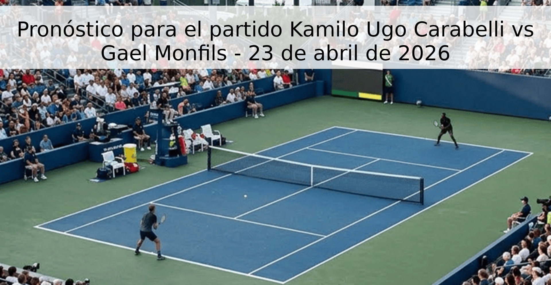 Pronóstico para el partido Kamilo Ugo Carabelli vs Gael Monfils - 23 de abril de 2026 Pronóstico para el partido Kamilo Ugo Carabelli vs Gael Monfils - 23 de abril de 2026