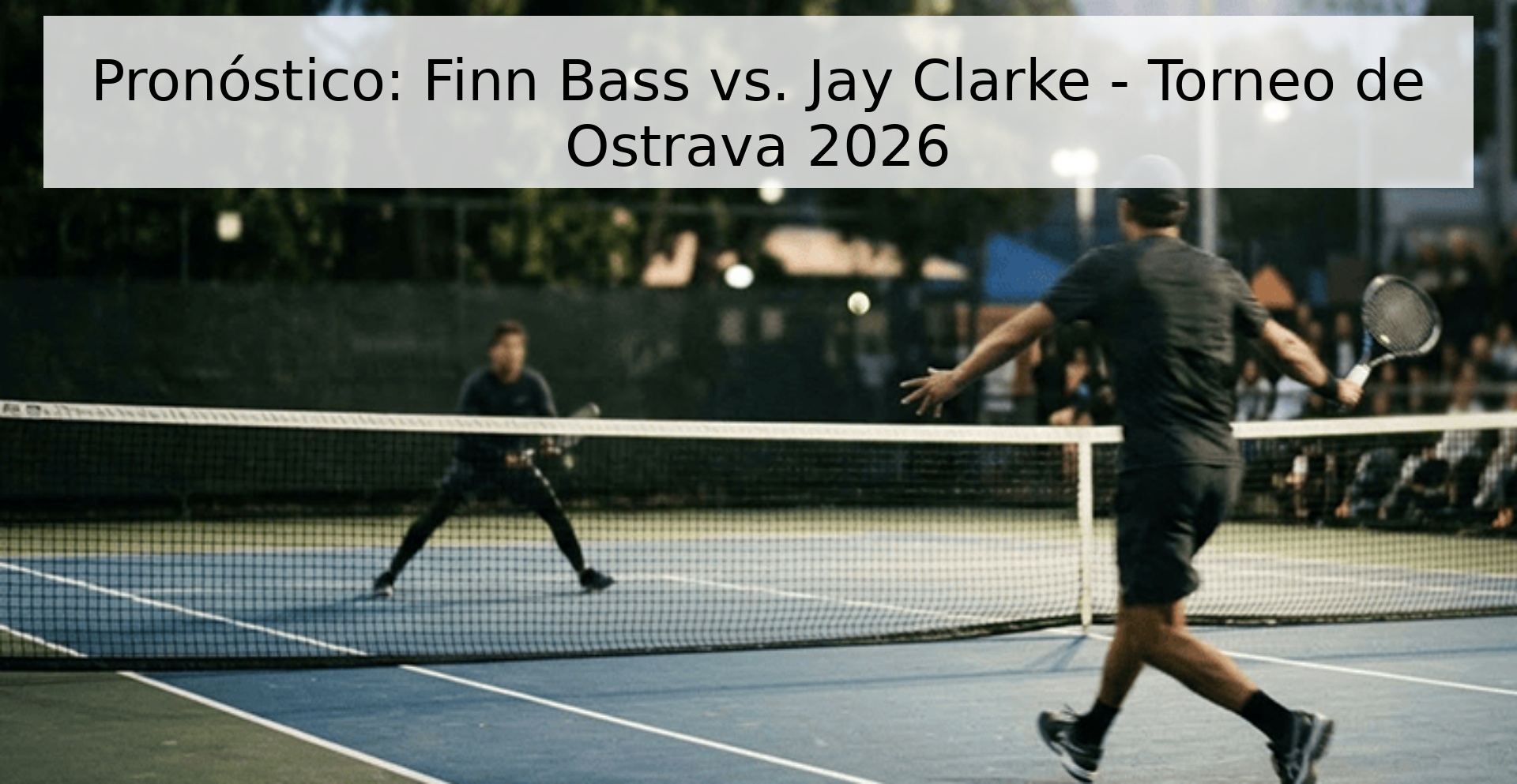 Pronóstico: Finn Bass vs. Jay Clarke - Torneo de Ostrava 2026 Pronóstico: Finn Bass vs. Jay Clarke - Torneo de Ostrava 2026