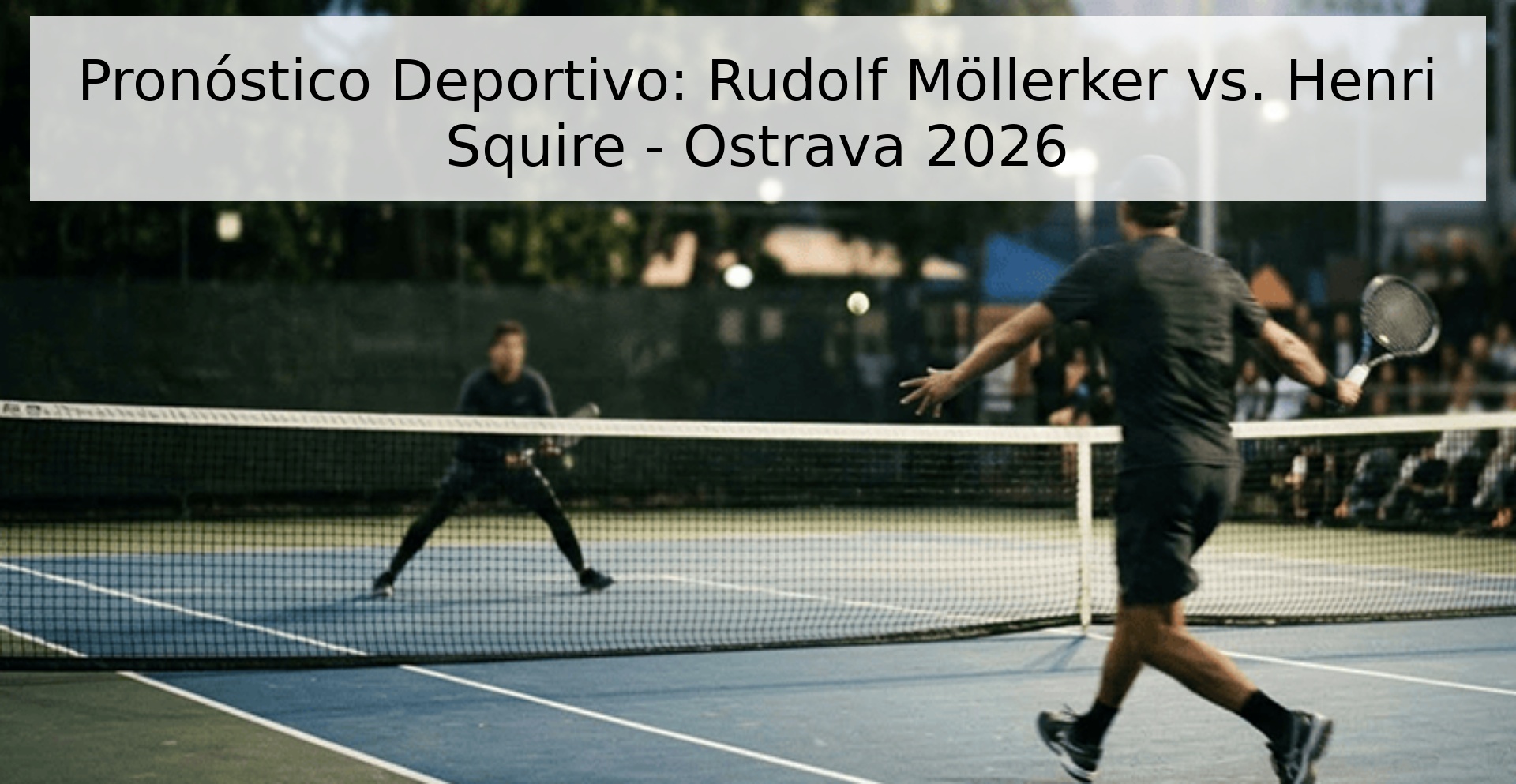 Pronóstico Deportivo: Rudolf Möllerker vs. Henri Squire - Ostrava 2026