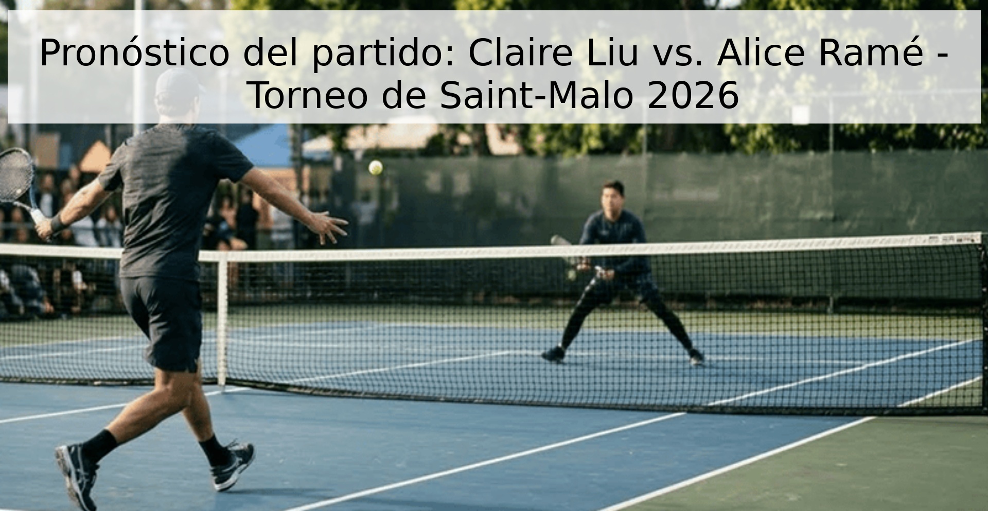 Pronóstico del partido: Claire Liu vs. Alice Ramé - Torneo de Saint-Malo 2026 Pronóstico del partido: Claire Liu vs. Alice Ramé - Torneo de Saint-Malo 2026