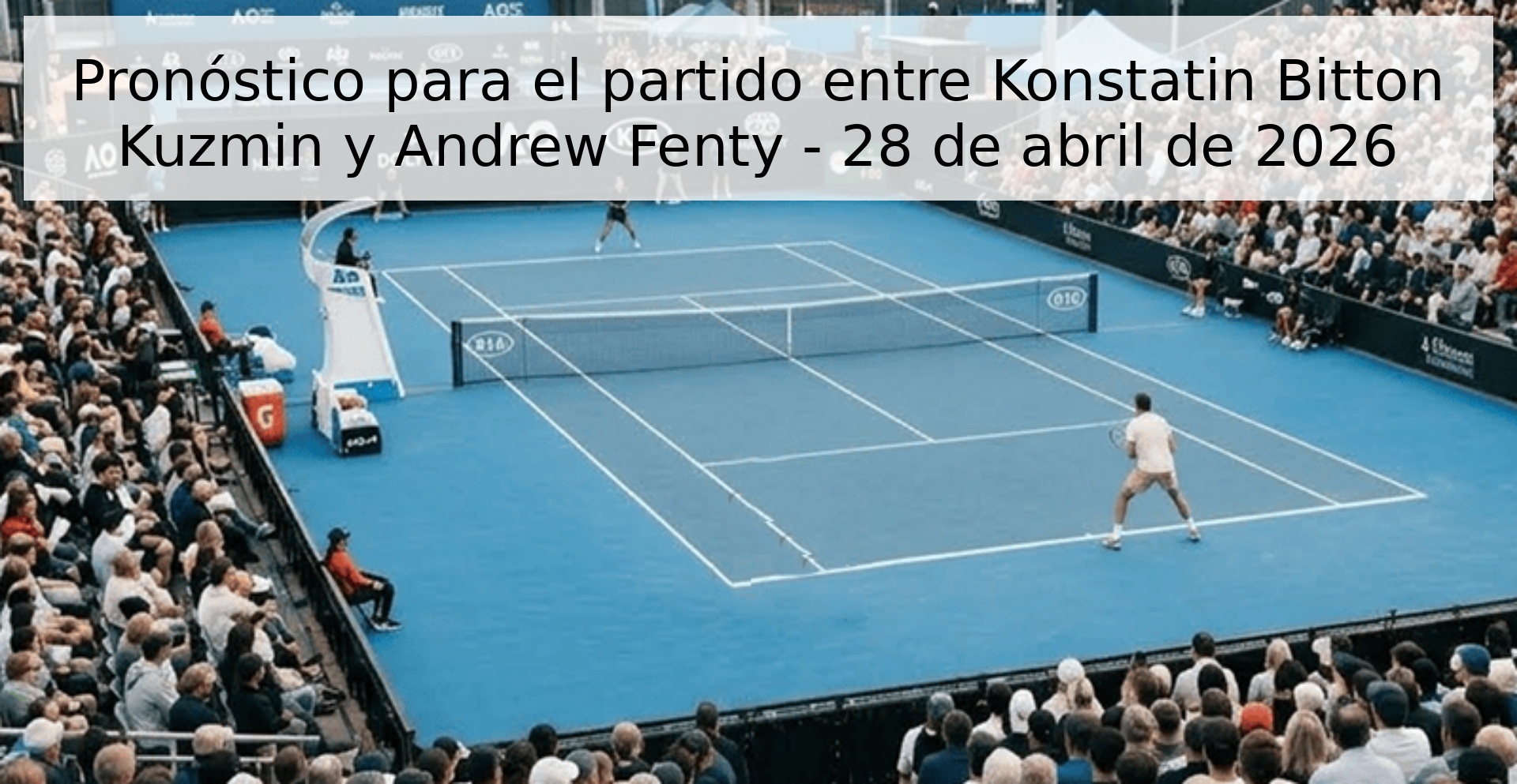 Pronóstico para el partido entre Konstatin Bitton Kuzmin y Andrew Fenty - 28 de abril de 2026 Pronóstico para el partido entre Konstatin Bitton Kuzmin y Andrew Fenty - 28 de abril de 2026