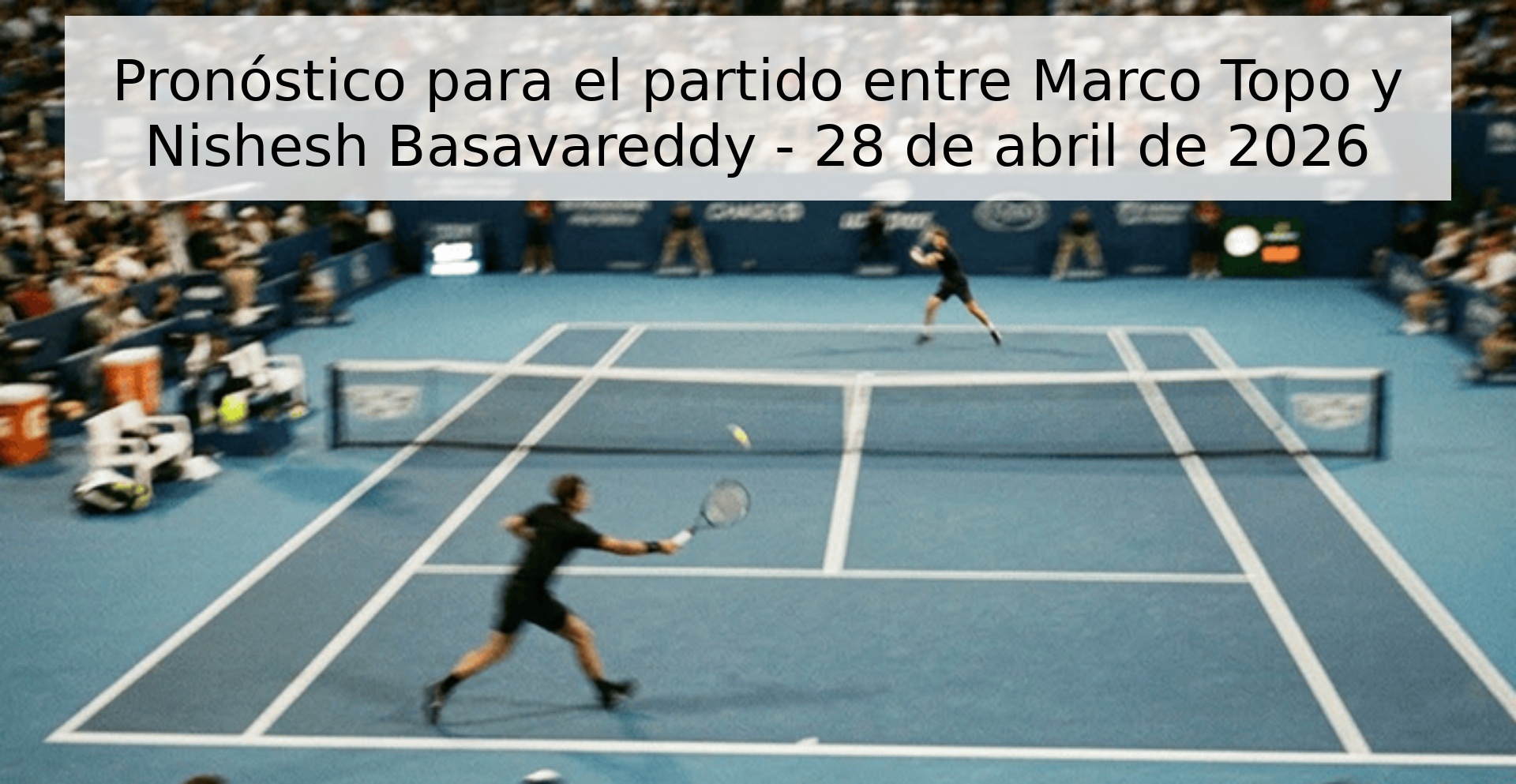 Pronóstico para el partido entre Marco Topo y Nishesh Basavareddy - 28 de abril de 2026
