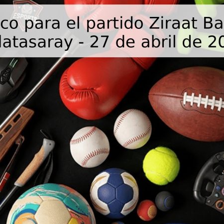 Pronóstico para el partido Ziraat Bankası vs Galatasaray – 27 de abril de 2026