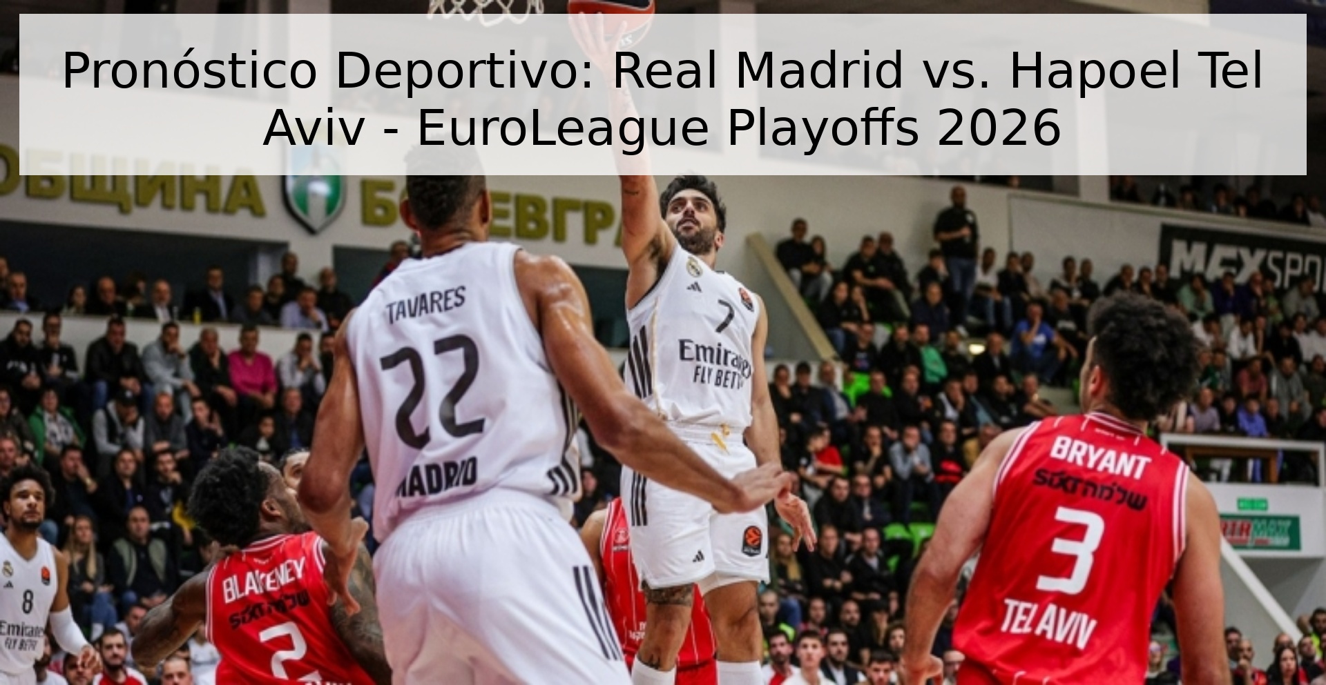 Pronóstico Deportivo: Real Madrid vs. Hapoel Tel Aviv - EuroLeague Playoffs 2026