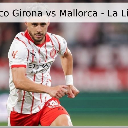 Pronóstico Girona vs Mallorca – La Liga 2026