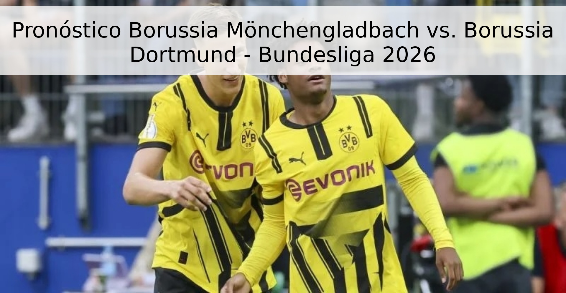 Pronóstico Borussia Mönchengladbach vs. Borussia Dortmund - Bundesliga 2026