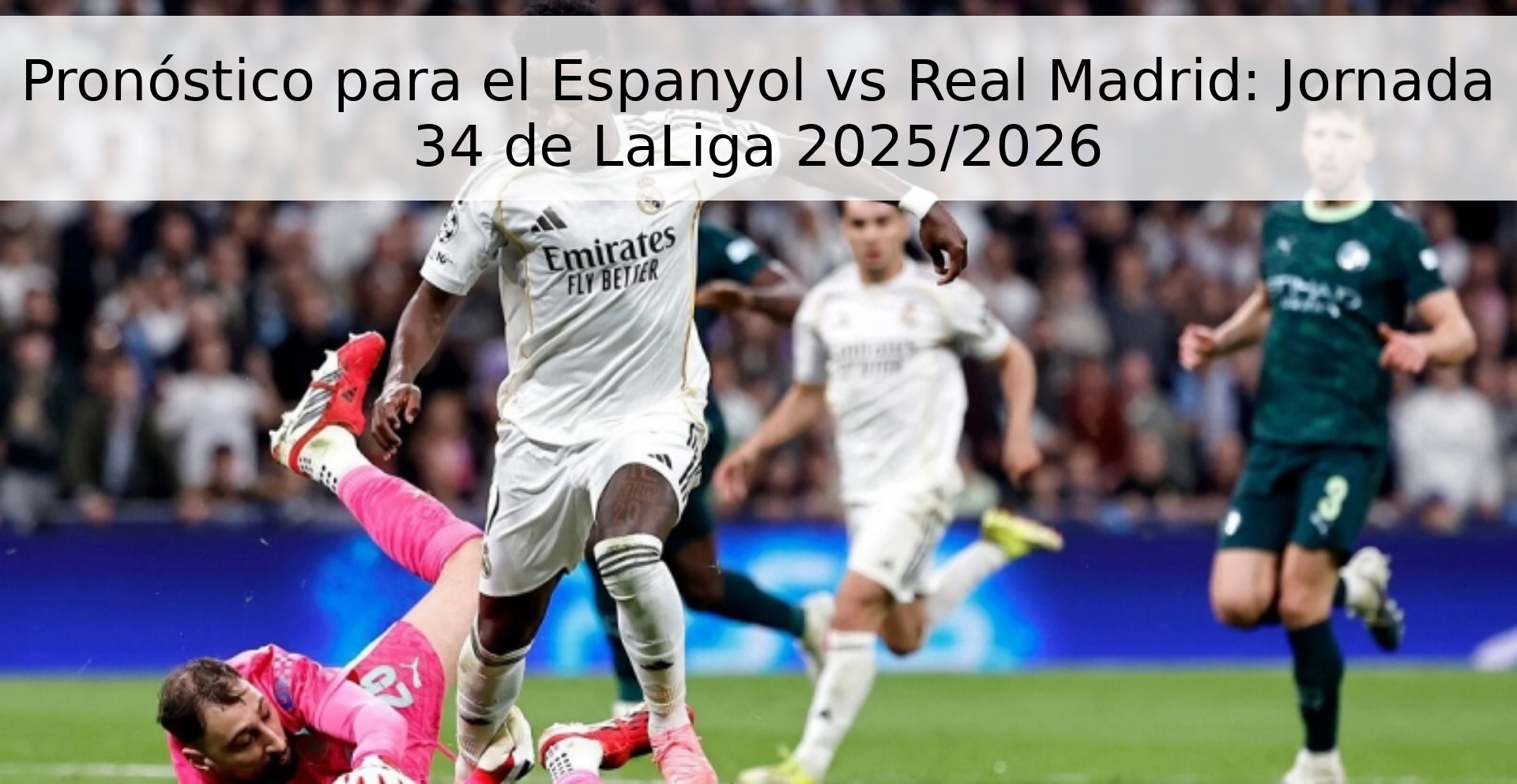 Pronóstico para el Espanyol vs Real Madrid: Jornada 34 de LaLiga 2025/2026