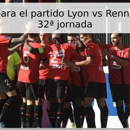 Pronóstico para el partido Lyon vs Rennes – Ligue 1, 32ª jornada